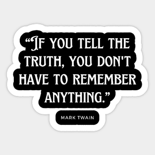 Mark Twain - If you tell the truth, you don't have to remember anything. Sticker